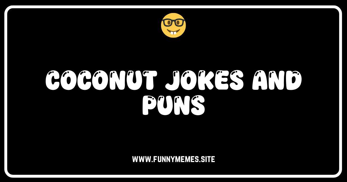 Best Coconut Jokes Cracking Up the Internet Your Nuttiest Laugh Awaits Funny coconut jokes and puns! Image relates to kids' jokes, adult humor, social media captions, nutrition jokes, and vacation puns.